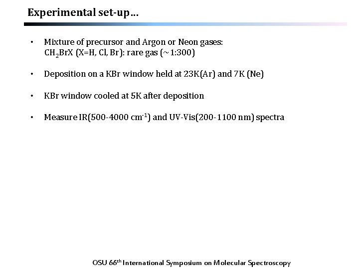 Experimental set-up… • Mixture of precursor and Argon or Neon gases: CH 2 Br.