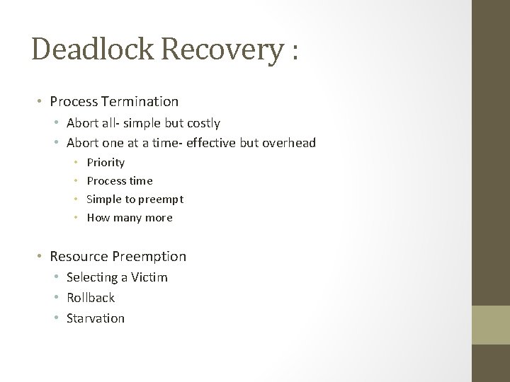 Deadlock Recovery : • Process Termination • Abort all- simple but costly • Abort