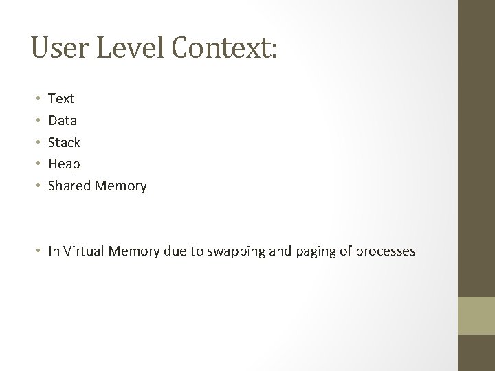 User Level Context: • • • Text Data Stack Heap Shared Memory • In