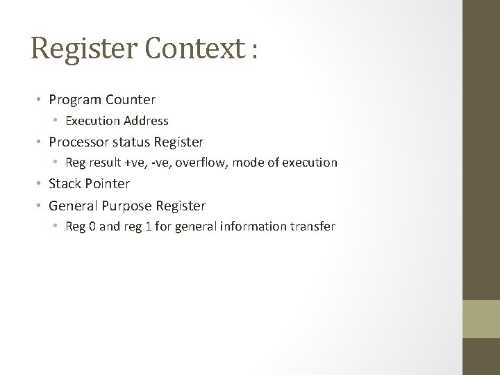 Register Context : • Program Counter • Execution Address • Processor status Register •
