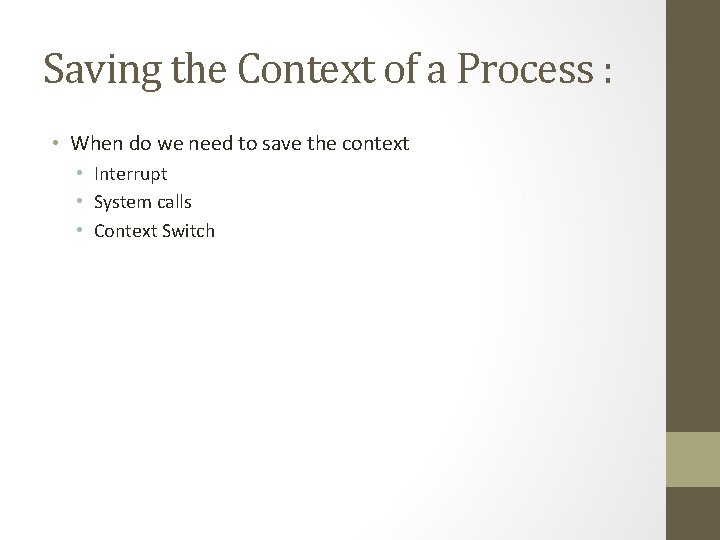 Saving the Context of a Process : • When do we need to save