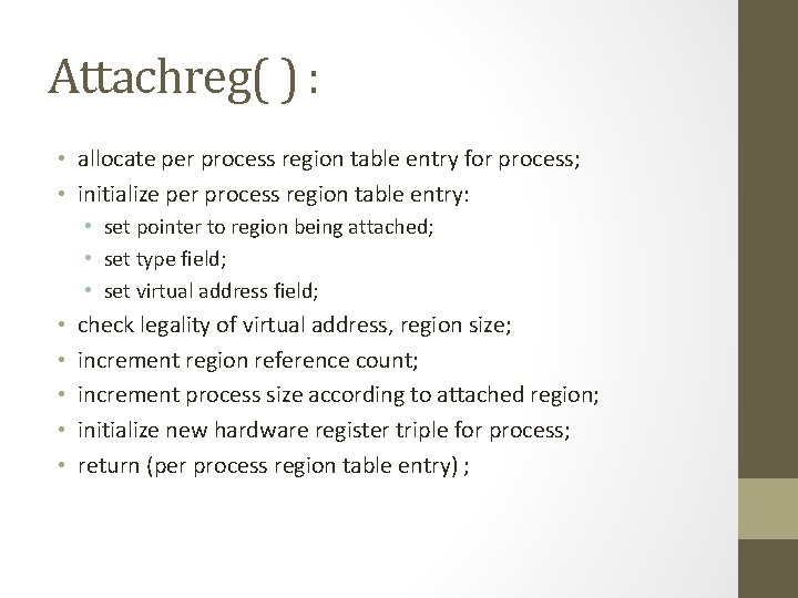 Attachreg( ) : • allocate per process region table entry for process; • initialize