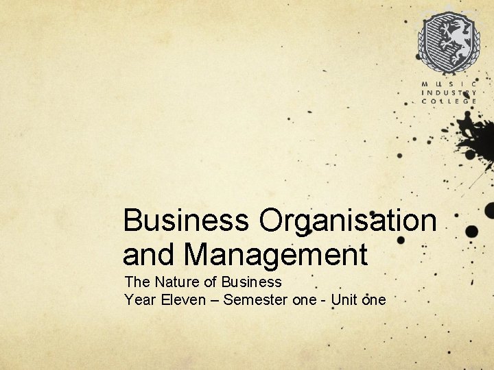 Business Organisation and Management The Nature of Business Year Eleven – Semester one -