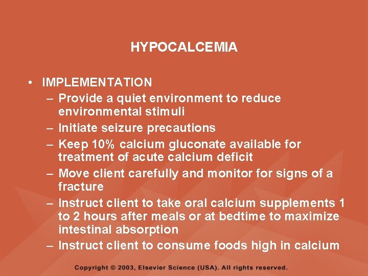 HYPOCALCEMIA • IMPLEMENTATION – Provide a quiet environment to reduce environmental stimuli – Initiate
