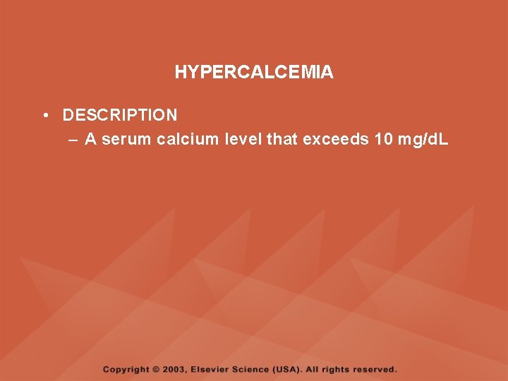 HYPERCALCEMIA • DESCRIPTION – A serum calcium level that exceeds 10 mg/d. L 