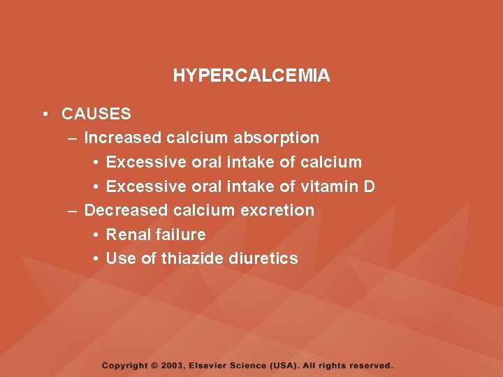 HYPERCALCEMIA • CAUSES – Increased calcium absorption • Excessive oral intake of calcium •