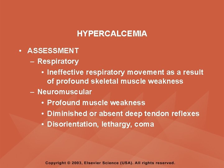 HYPERCALCEMIA • ASSESSMENT – Respiratory • Ineffective respiratory movement as a result of profound