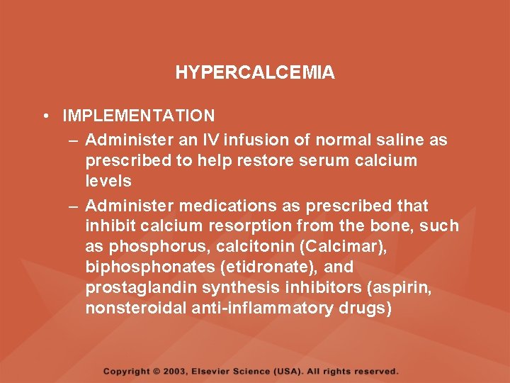 HYPERCALCEMIA • IMPLEMENTATION – Administer an IV infusion of normal saline as prescribed to