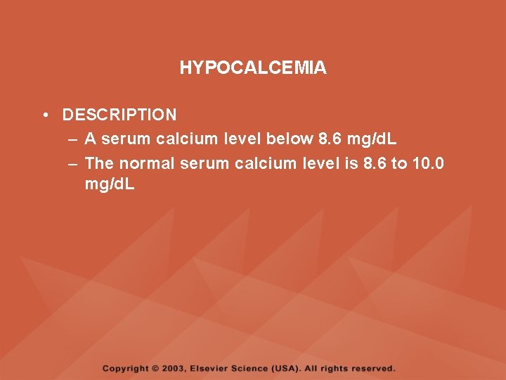 HYPOCALCEMIA • DESCRIPTION – A serum calcium level below 8. 6 mg/d. L –