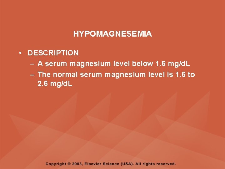 HYPOMAGNESEMIA • DESCRIPTION – A serum magnesium level below 1. 6 mg/d. L –