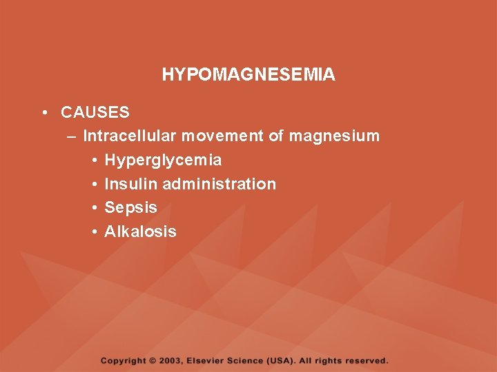 HYPOMAGNESEMIA • CAUSES – Intracellular movement of magnesium • Hyperglycemia • Insulin administration •