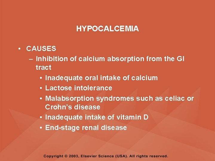 HYPOCALCEMIA • CAUSES – Inhibition of calcium absorption from the GI tract • Inadequate