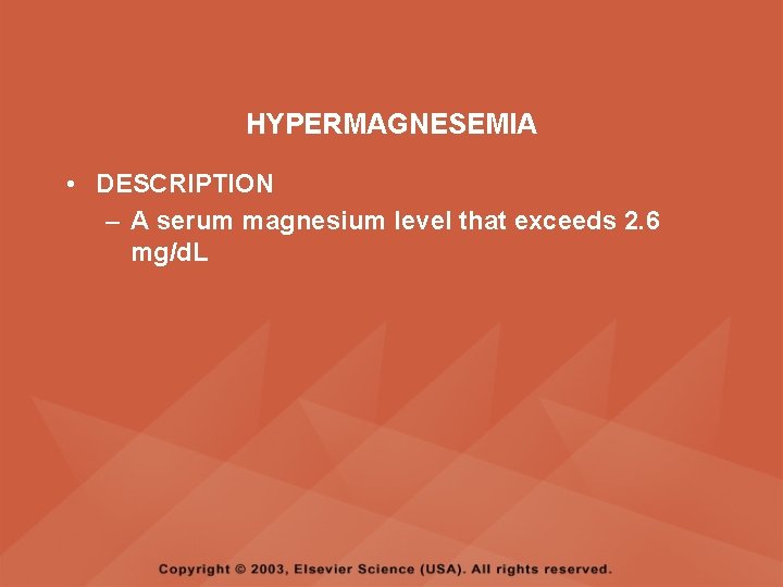 HYPERMAGNESEMIA • DESCRIPTION – A serum magnesium level that exceeds 2. 6 mg/d. L