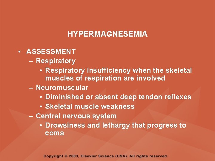 HYPERMAGNESEMIA • ASSESSMENT – Respiratory • Respiratory insufficiency when the skeletal muscles of respiration