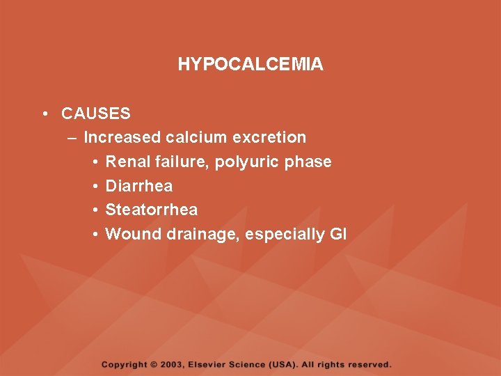 HYPOCALCEMIA • CAUSES – Increased calcium excretion • Renal failure, polyuric phase • Diarrhea