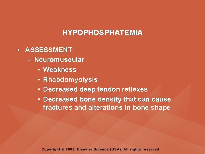 HYPOPHOSPHATEMIA • ASSESSMENT – Neuromuscular • Weakness • Rhabdomyolysis • Decreased deep tendon reflexes