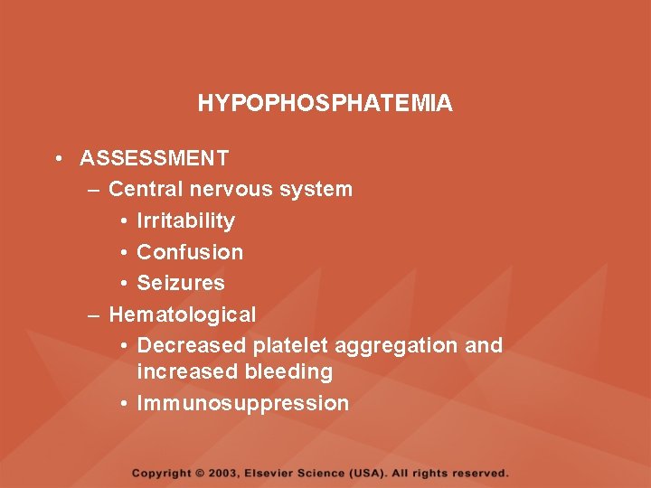 HYPOPHOSPHATEMIA • ASSESSMENT – Central nervous system • Irritability • Confusion • Seizures –