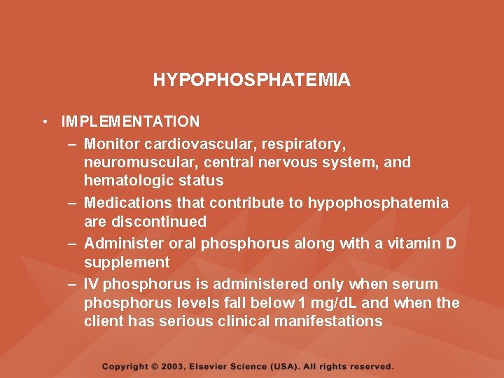 HYPOPHOSPHATEMIA • IMPLEMENTATION – Monitor cardiovascular, respiratory, neuromuscular, central nervous system, and hematologic status