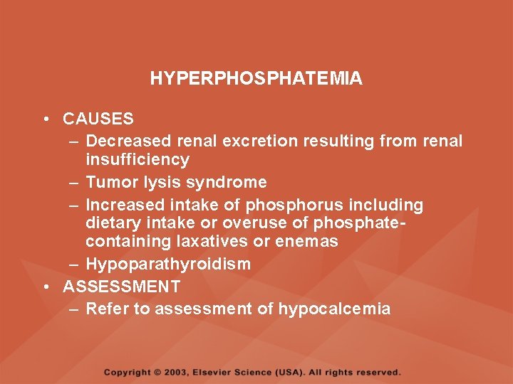 HYPERPHOSPHATEMIA • CAUSES – Decreased renal excretion resulting from renal insufficiency – Tumor lysis