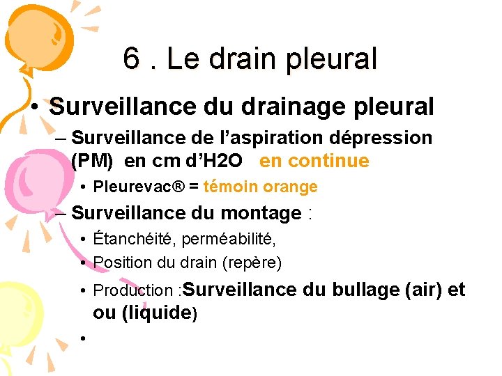 6. Le drain pleural • Surveillance du drainage pleural – Surveillance de l’aspiration dépression