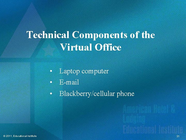 Technical Components of the Virtual Office • Laptop computer • E-mail • Blackberry/cellular phone Technical Components of the Virtual Office • Laptop computer • E-mail • Blackberry/cellular phone