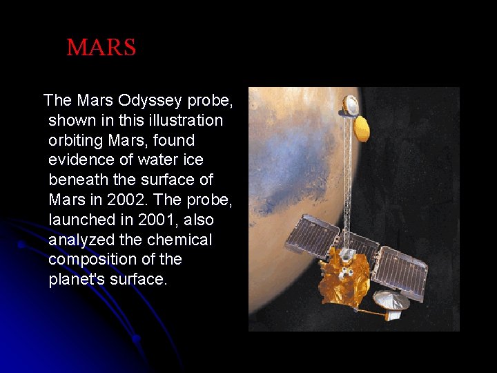 MARS The Mars Odyssey probe, shown in this illustration orbiting Mars, found evidence of
