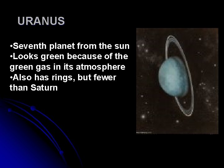URANUS • Seventh planet from the sun • Looks green because of the green