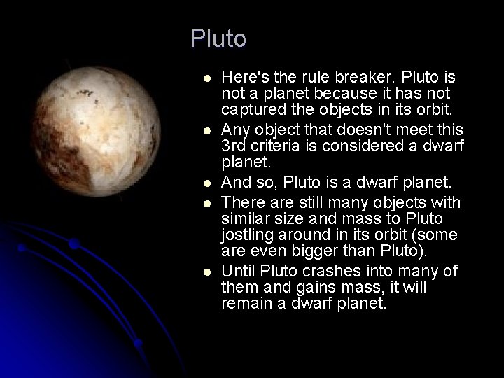 Pluto l l l Here's the rule breaker. Pluto is not a planet because