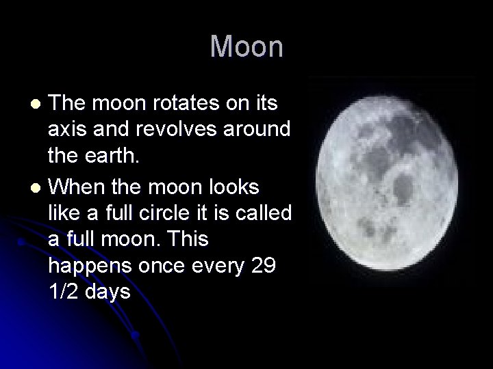 Moon The moon rotates on its axis and revolves around the earth. l When