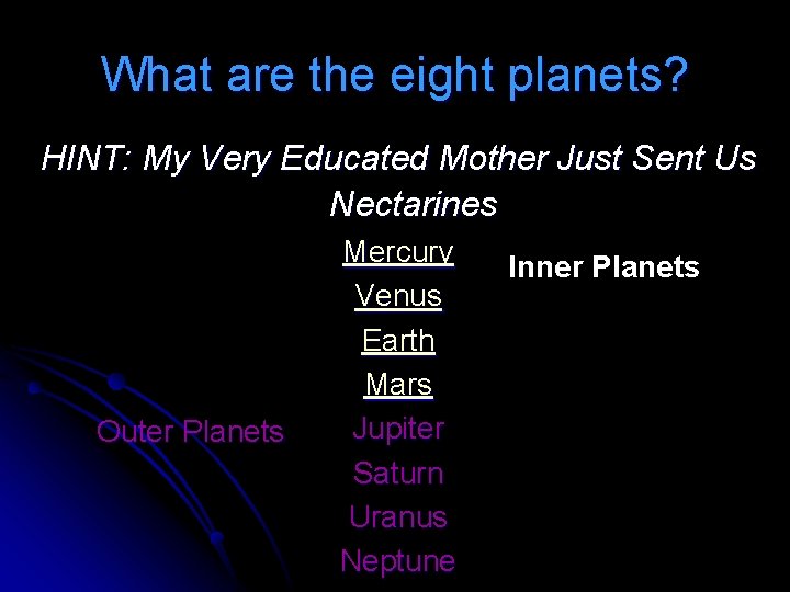 What are the eight planets? HINT: My Very Educated Mother Just Sent Us Nectarines