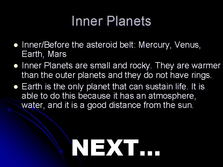 Inner Planets l l l Inner/Before the asteroid belt: Mercury, Venus, Earth, Mars Inner