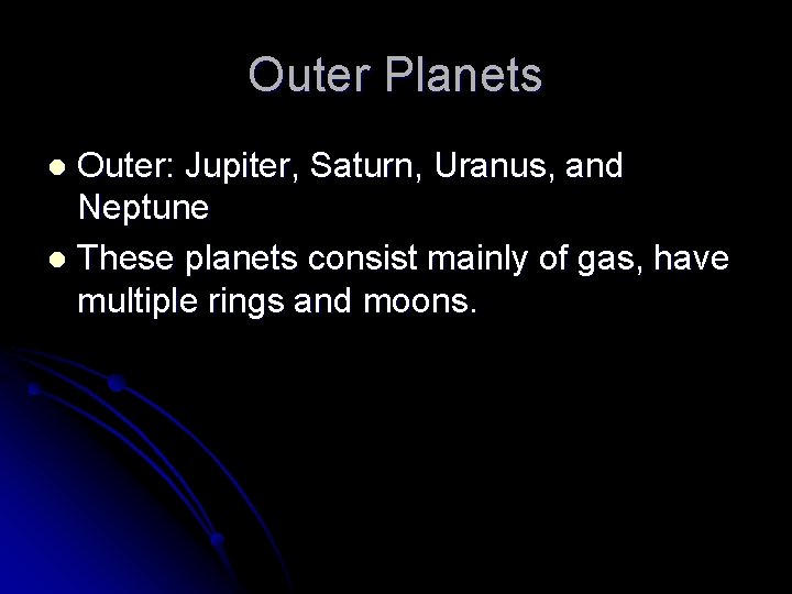 Outer Planets Outer: Jupiter, Saturn, Uranus, and Neptune l These planets consist mainly of