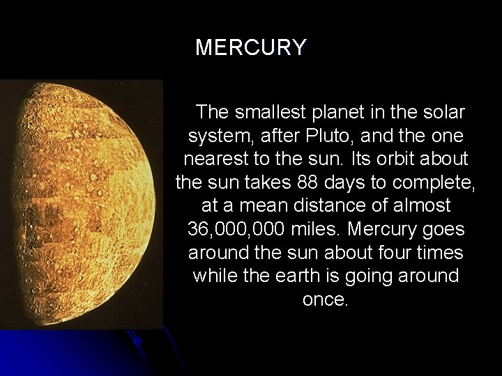 MERCURY The smallest planet in the solar system, after Pluto, and the one nearest