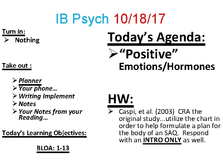 Turn in: Ø Nothing Take out : IB Psych 10/18/17 Today’s Agenda: Ø“Positive” Emotions/Hormones