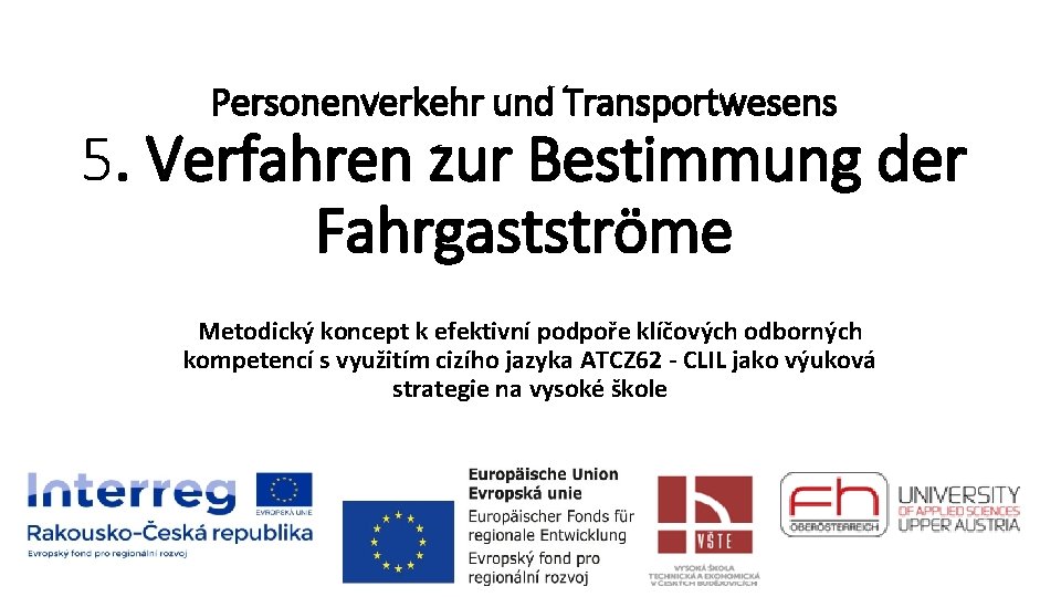 Personenverkehr und Transportwesens 5. Verfahren zur Bestimmung der Fahrgastströme Metodický koncept k efektivní podpoře