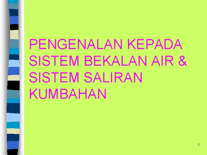 PENGENALAN KEPADA SISTEM BEKALAN AIR & SISTEM SALIRAN KUMBAHAN 1 