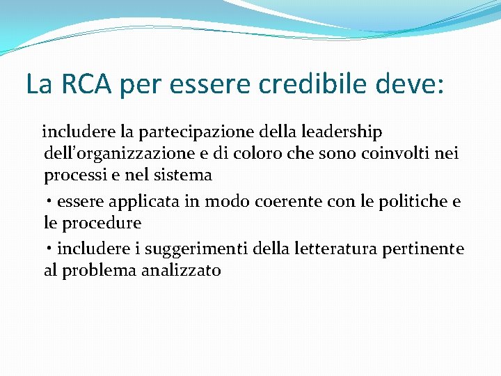 La RCA per essere credibile deve: includere la partecipazione della leadership dell’organizzazione e di