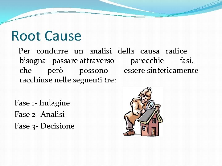 Root Cause Per condurre un analisi della causa radice bisogna passare attraverso parecchie fasi,