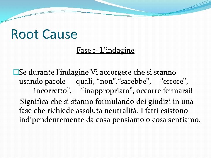 Root Cause Fase 1 - L’indagine �Se durante l’indagine Vi accorgete che si stanno