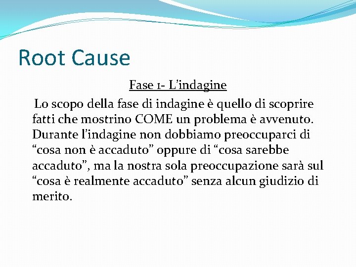 Root Cause Fase 1 - L’indagine Lo scopo della fase di indagine è quello