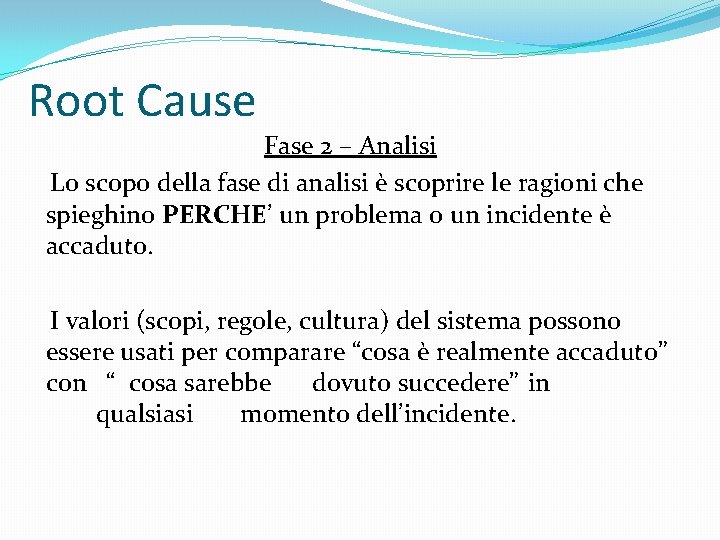 Root Cause Fase 2 – Analisi Lo scopo della fase di analisi è scoprire