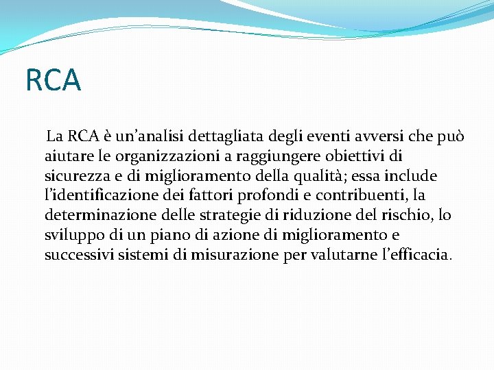 RCA La RCA è un’analisi dettagliata degli eventi avversi che può aiutare le organizzazioni