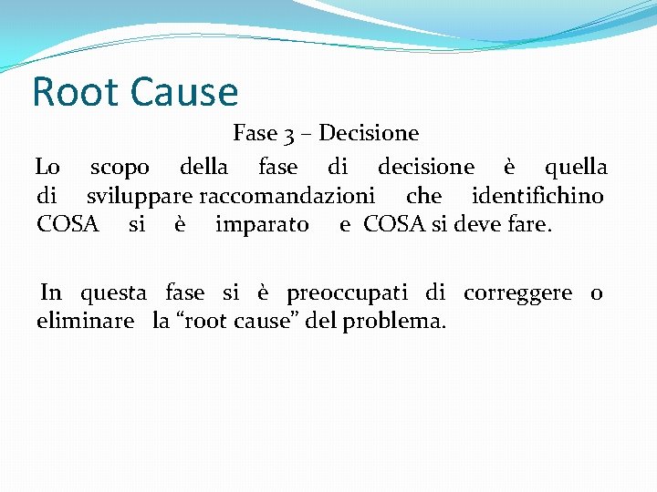 Root Cause Fase 3 – Decisione Lo scopo della fase di decisione è quella