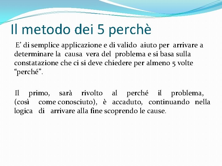 Il metodo dei 5 perchè E’ di semplice applicazione e di valido aiuto per