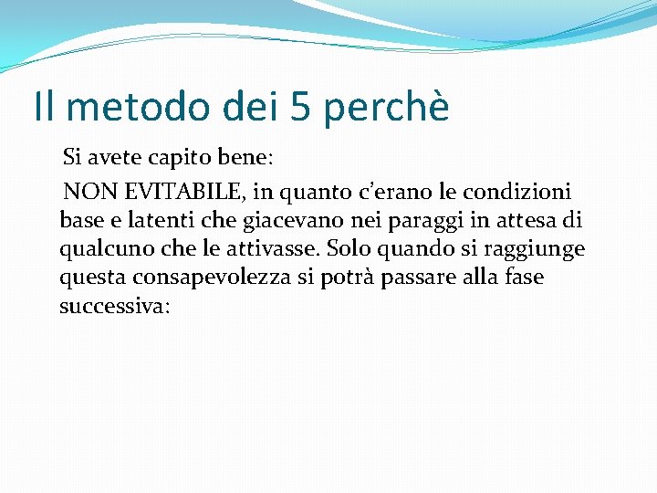 Il metodo dei 5 perchè Si avete capito bene: NON EVITABILE, in quanto c’erano