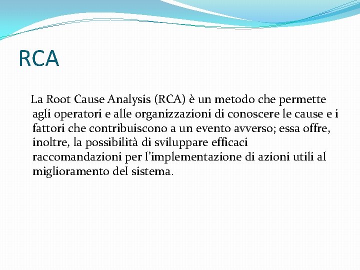 RCA La Root Cause Analysis (RCA) è un metodo che permette agli operatori e
