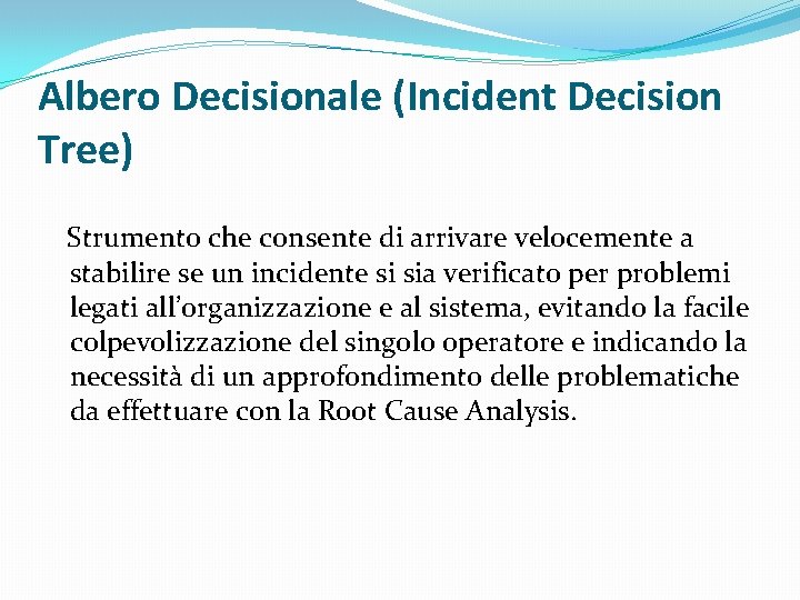 Albero Decisionale (Incident Decision Tree) Strumento che consente di arrivare velocemente a stabilire se