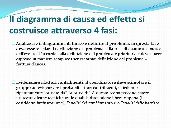 Il diagramma di causa ed effetto si costruisce attraverso 4 fasi: � Analizzare il