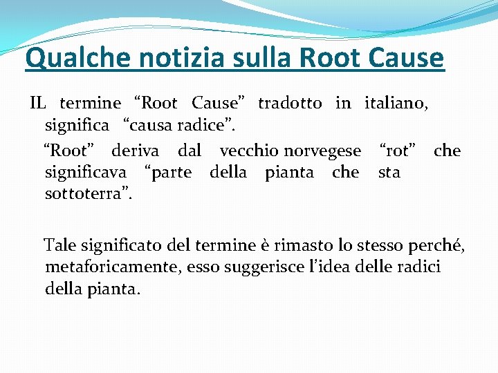 Qualche notizia sulla Root Cause IL termine “Root Cause” tradotto in italiano, significa “causa