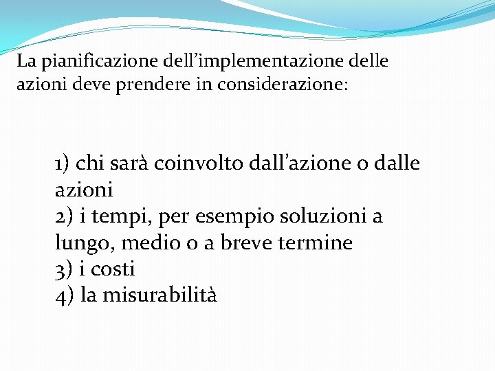 La pianificazione dell’implementazione delle azioni deve prendere in considerazione: 1) chi sarà coinvolto dall’azione